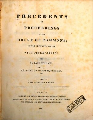 Precedents of proceedings in the House of Commons : With observations, 2. Relating to members, speaker ... - VII, 490 S.