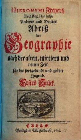 ... Abriß der Geographie, 2/3.. ... nach der alten, mittlern und neuen Zeit für die fortgehende und geübte Jugend
