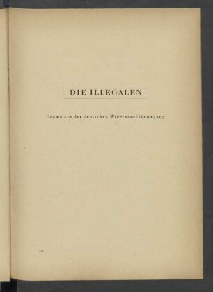 Die Illegalen Drama aus der deutschen Widerstandsbewegung