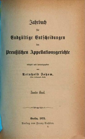 Jahrbuch für endgültige Entscheidungen der preußischen Appellationsgerichte. 2, 2. 1873