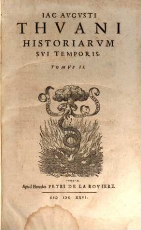 Jacobi Augusti Thuani Historiarum sui temporis ab anno Domini 1543 usque ad annum 1607 libri CXXXVIII, T. 2