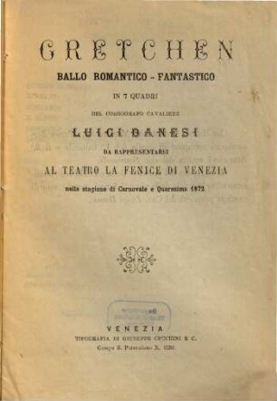 Gretchen : ballo romantico-fantastico in 7 quadri ; da rappresentarsi al Teatro La Fenice di Venezia nella stagione di carnovale e quaresima 1872