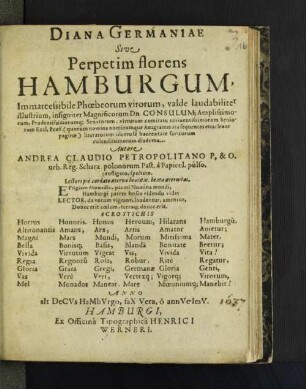 Diana Germaniae Sive Perpetim florens Hamburgum, Immarcessibile Phoebeorum virorum, valde laudabiliter illustrium, insigniter Magnificorum Dn. Consulum, ... Senatorum, ... Seniorum Eccl. Praef. (quorum nominanominumque Anagrammata sequentes enucleant paginae) literatorum ulcerosa hacce aetate favitorum colendissimorum diadema