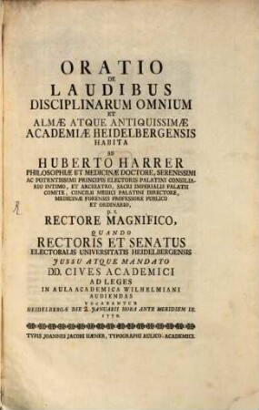 Oratio de laudibus disciplinarum omnium et almae atque antiquissimae Academiae Heidelbergensis habita ab Huberto Harrer ... quando Rectoris et Senatus ... iussu atque mandato DD. cives academici ad leges ... audiendas vocabantur