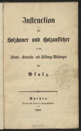 Instruction für Holzhauer und Holzaufsetzer in den Staats-, Gemeinde- und Stiftungs-Waldungen der Pfalz