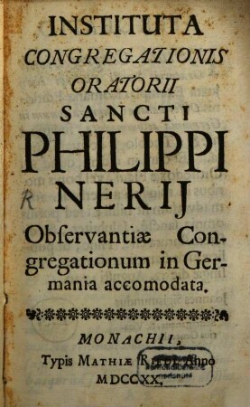 Instituta Congregationis Oratorii Sancti Philippi Nerii : Observantiae Congregationum in Germania accomodata