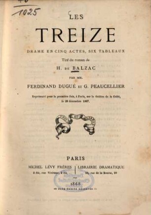 Les treize : Drame en cinq actes, six tableaux. Tiré du roman de H. de Balzac. Par Ferdinand Dugué et G. Peaucellier