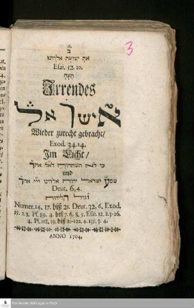 B : Et Yeshuʿat Elohenu Esai. 52. 10. TʿH Irrendes ʾIśraʾel Wieder zurecht gebracht/ Exod. 34.14. Im Licht ki lo tishtaḥaveh le-ʾel aḥer und shemaʿ Yiśraʾel YHṾH Elohenu YYY eḥad Deut. 6.4. Yigdal H-l-YHṾH Numer. 14. 17 biß 21. Deut. 32,6. ...