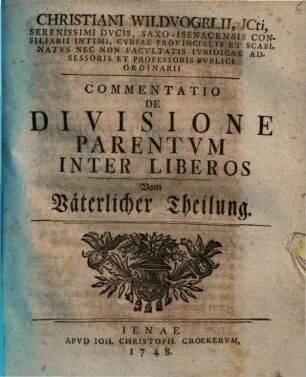 Christiani Wildvogelii ... Commentatio De Divisione Parentum Inter Liberos : = Vom Väterlicher Theilung