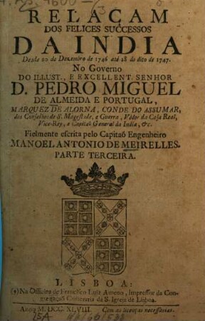 Relaçaõ dos felices successos da India desde janeiro de 1749 ate'o de 1750, no governo do D. Pedro Miguel de Almeida e Portugal. 3. (1748). - 61 S.