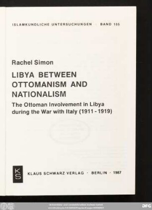 Libya between Ottomanism and nationalism : the Ottoman involvement in Libya during the war with Italy (1911 - 1919)