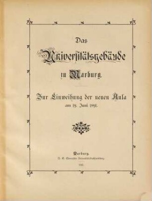 Das Universitätsgebäude zu Marburg : zur Einweihung der neuen Aula am 19. Juni 1891