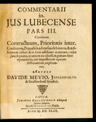 3: Continens Contractuum, Prioritatis inter Creditores, Processus adversus debitores, & aedificiorum utilem & in foro assiduam materiam ...