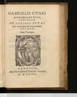Gabrielis Cvnei|| Mediolanensis,|| Apologiae|| Francisci Pvtei|| Pro Galeno In Anatome,|| Examen.||