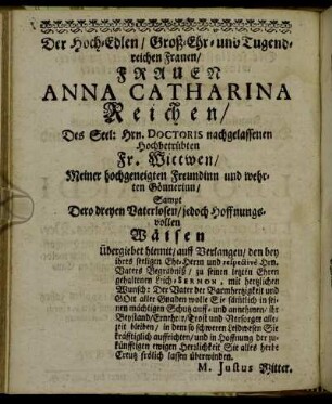 Der Hoch-Edlen/ Groß-Ehr- und Tugendreichen Frauen/ Frauen Anna Catharina Reichen [...]
