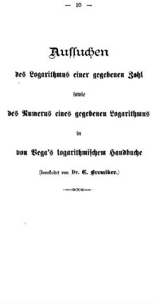 Aufsuchen des Logarithmus einer gegebenen Zahl sowie des Numerus eines gegebenen Logarithmus im von Vega's logarithmischen Handbuche.