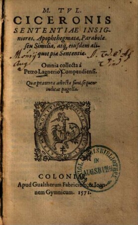 M. Tul. Ciceronis Sententiae insignores, apophegmata, parabolae, seu similia, atque eiusdem aliquot piae sententiae