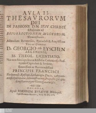 Avla II.: Avla ... Thesavrorvm Dei In Passione D. N. Iesv Christi Effusorum ad Resvrrectionem Mvltorum Thesauri Dei in passione D. N. Iesu Christi effusi ad resurrectionem multorum Aula ... Thesaurorum Dei In Passione D. N. Iesu Christi Effusorum ad Resurrectionem Multorum