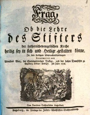 Frag, Ob die Lehre des Stifters der lutherischevangelischen Kirche heilig sey in sich und Heilige gestalten könne : In den heiligen Weyhnachtsfeyertagen beantwortet