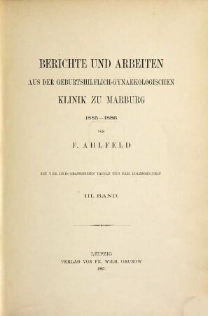 Berichte und Arbeiten aus der Geburtshülflich-Gynaekologischen Klinik zu Marburg. 3. 1885/86 (1887)