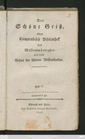 H. 5: Der Schöne Geist, oder Compendiöse Bibliothek des Wissenswürdigsten aus dem Gebiet der schönen Wissenschaften