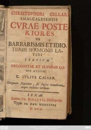 Christophori Cellari[i] Smalcaldiensis Curae Posteriores De Barbarismis Et Idiotismis Sermonis Latini