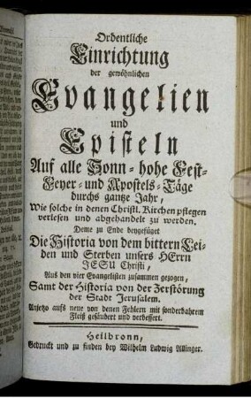 Ordentliche Einrichtung der gewöhnlichen Evangelien und Episteln Auf alle Sonn- hohe Fest-Feyer- und Apostels-Tage ...