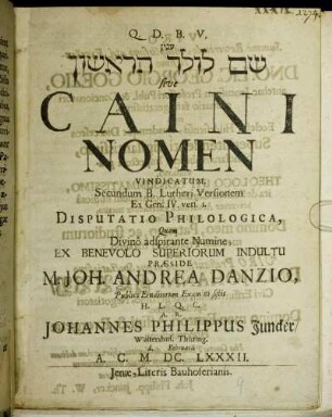 [...] sive Caini Nomen Vindicatum. Secundum B. Lutheri Versionem Ex Gen. IV. vers. 1. Disputatio Philologica
