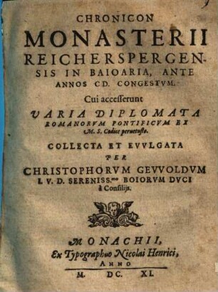 Chronicon Monasterii Reicherspergensis In Baioaria, Ante Annos CD. Congestvm : Cui accesserunt Varia Diplomata Romanorvm Pontificvm Ex M.S. Codice peruetusto