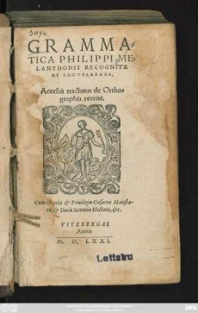 GRAMMA=||TICA PHILIPPI ME=||LANTHONIS RECOGNITA || ET LOCVPLETATA.|| Accessit tractatus de Ortho=||graphia recens.||[v. (Ioachimus Camerarius Papeberg ... ||)]