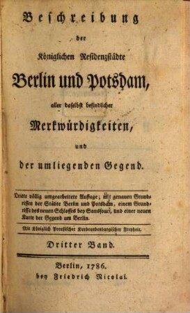 Beschreibung der Königlichen Residenzstädte Berlin und Potsdam, aller daselbst befindlicher Merkwürdigkeiten, und der umliegenden Gegend. 3
