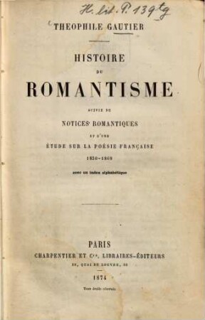 Histoire du Romantisme suivie de notices romantiques et d'une étude sur la poésie française 1830 - 1868 avec un index alphabetique
