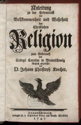 Anleitung zu der Erkenntniß der Vollkommenheit und Wahrheit der Christlichen Religion : zum Gebrauch des Collegii Carolini in Braunschweig