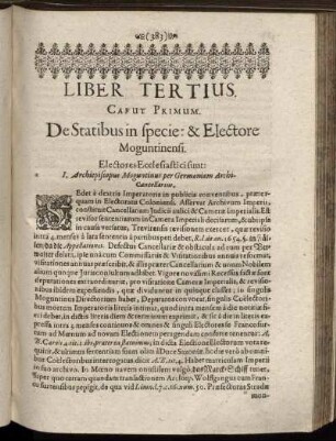 Caput Primum. [ - ] Caput IX.; De Statibus in specie: & Electore Moguntinensi; De Electore Trevirensi; ...Coloniensi; De Rege Bohemiæ; De Elecotre Bavariæ; ...