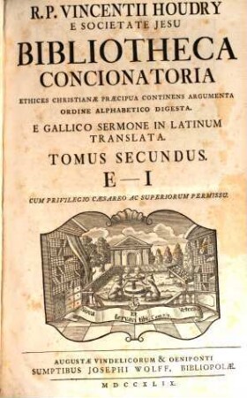 R. P. Vincentii Houdry E Societate Jesu Bibliotheca Concionatoria : Ethices Christianae Praecipua Continens Argumenta Ordine Alphabetico Digesta ; E Gallico Sermone In Latinum Translata, 2. E - I