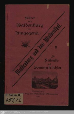 Waldenburg und das Muldenthal : ein Führer durch die Stadt Waldenburg und Umgebung ...; eine landschaftlich-geographisch-historische Skizze
