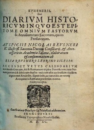 Ephemeris, siue Diarivm Historicvm : In Quo Est Epitome Omnium Fastorum & Annalium tam Sacrorum, quam Profanorum ; Accedit Vetus Calendarium ...