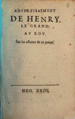 Avertissement de Henry le Grand au roy. Sur les affaires de ce temps