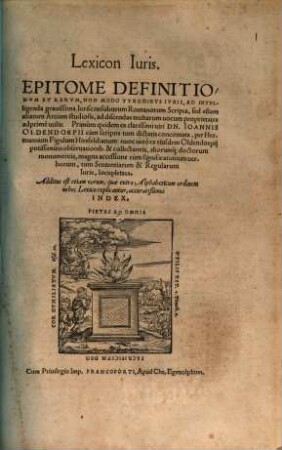 Lexicon iuris : epitome definitionum et rerum, non modo tyronibus iuris, ad intelligenda gravissima iurisconsultorum Romanorum scripta ...