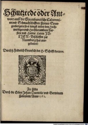 Schutzrede oder Antwort auff die Sycophantische Calumnien vnd Schmachschrifften Cyriacs Spangenbergers, so er iungst wider den Hochwirdigen vnd Hochberumbten Fursten vnd Herrn, Herrn Jvljen, Bischoffen zur Naumburg, hat ausgebreitet