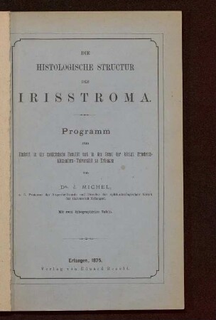 Die histologische Structur des Irisstroma : Programm zum Eintritt in die medicinische Facultät und in den Senat der königl. Friedrich-Alexanders-Universität zu Erlangen