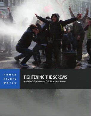 Tightening the screws : Azerbaijan’s crackdown on civil society and dissent