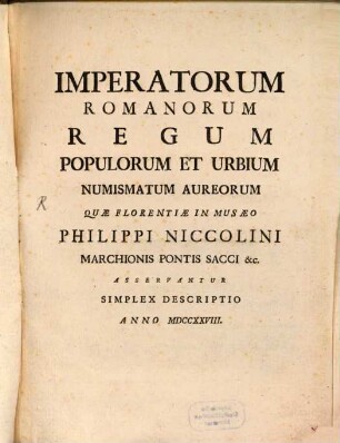 Imperatorum Romanorum Regum Populorum et Urbium Numismatum aureorum quae Florentiae in Museo Phil. Nicolini asservantur simplex Descriptio