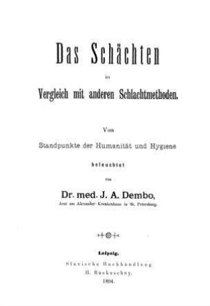 Das Schächten im Vergleich mit anderen Schlachtmethoden : vom Standpunkte d. Humanität u. Hygiene beleuchtet / von J. A. Dembo