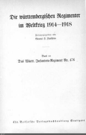 10: Die Geschichte des württembergischen Infanterie-Regiments Nr. 476 im Weltkrieg 1914 - 1918 : mit 78 Abbildungen, 2 Übersichtskarten 1 Textskizze und 15 Skizzen