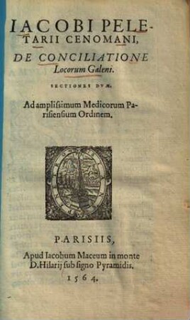Iacobi Peletarii De conciliatione locorum Galeni : sectiones 2