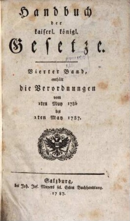 Handbuch der kaiserl. königl. Gesetze. 4, ... enthält die Verordnungen vom 1ten May 1786, bis 1ten May 1787.