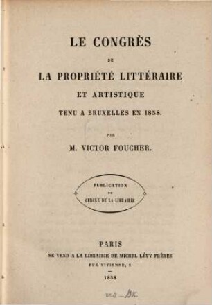 Le congrès de la propriété littéraire et artistique tenu à Bruxelles en 1858