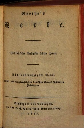 Goethe's Werke : Unter des durchlauchtigsten deutschen Bundes schützenden Privilegien, 55 : Goethe's nachgelassene Werke ; 15