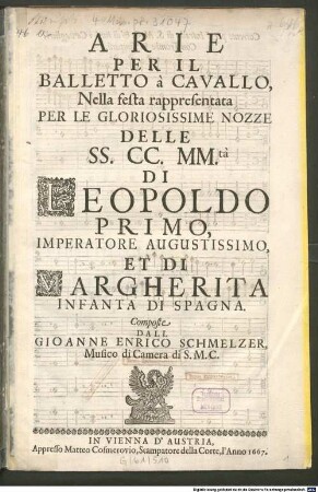 ARIE PER IL BALLETTO à CAVALLO, Nella festa rappresentata PER LE GLORIOSISSIME NOZZE DELLE SS. CC. MM.ta DI LEOPOLDO PRIMO, IMPERATORE AUGUSTISSIMO, ET DI MARGHERITA INFANTA DI SPAGNA